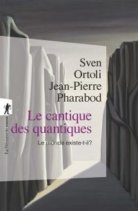 Le cantique des quantiques : le monde existe-t-il ?