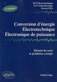 Conversion d'énergie, électrotechnique, électronique de puissance : résumé de cours et problèmes corrigés : BTS électrotechnique, IUT génie électrique, licence EEA, nouveau programme