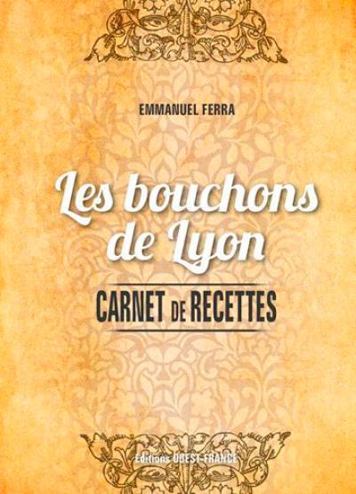 Les bouchons de Lyon : carnet de recettes