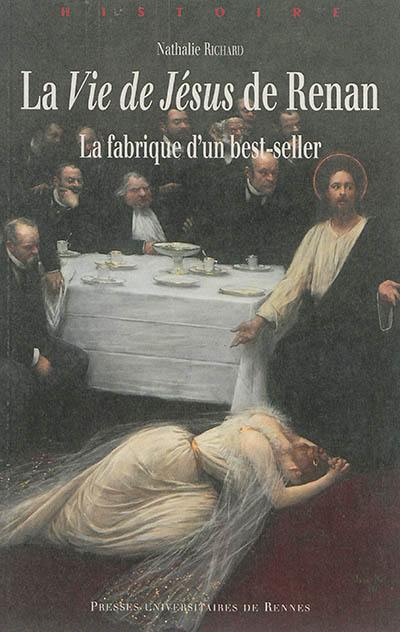 La vie de Jésus de Renan : la fabrique d'un best-seller