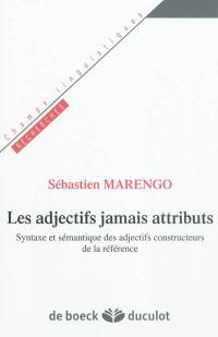 Les adjectifs jamais attributs : syntaxe et sémantique des adjectifs constructeurs de la référence