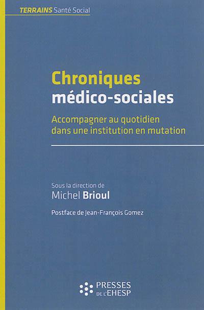 Chroniques médico-sociales : accompagner au quotidien dans une institution en mutation