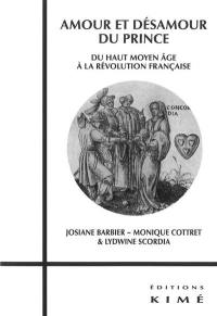 Amour et désamour du prince : du haut Moyen Age à la Révolution française