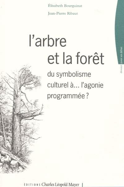 L'arbre et la forêt : du symbolisme culturel à... l'agonie programmée ?