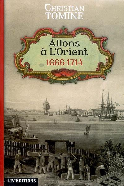 Allons à L'Orient : 1666-1714