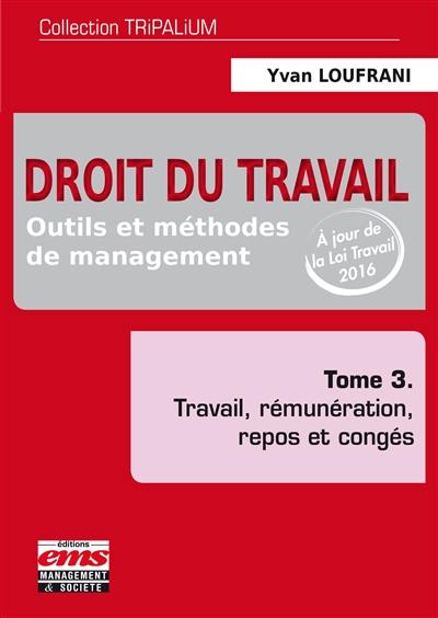 Droit du travail : outils et méthodes de management. Vol. 3. Travail, rémunération, repos et congés