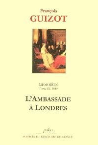 Mémoires pour servir à l'histoire de mon temps. Vol. 9. L'ambassade à Londres, 1840