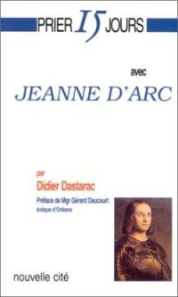 Prier 15 jours avec Jeanne d'Arc