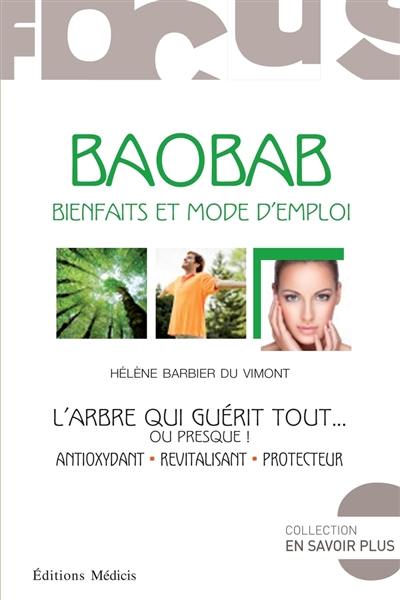 Baobab, bienfaits et mode d'emploi : l'arbre qui guérit tout... ou presque ! : antioxydant, revitalisant, protecteur