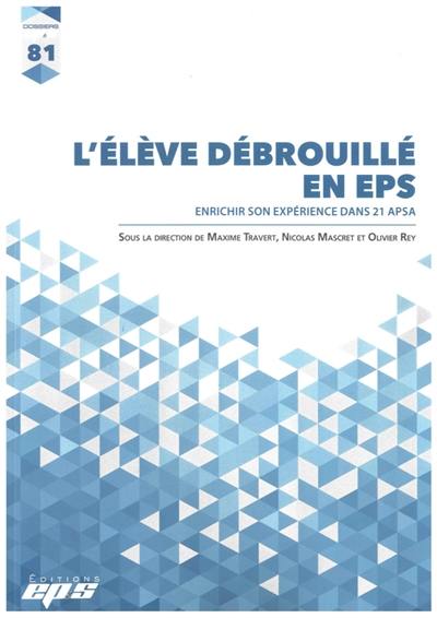 L'élève débrouillé en EPS : enrichir son expérience dans 21 APSA