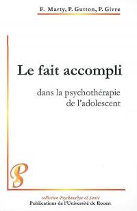 Le fait accompli dans la psychothérapie de l'adolescent