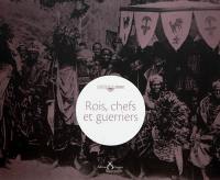 Rois, chefs et guerriers