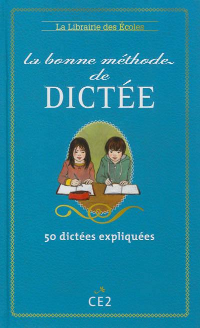 La bonne méthode de dictée, CE2 : 50 dictées expliquées