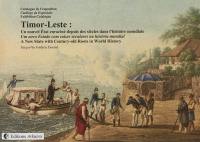 Timor-Leste : un nouvel Etat enraciné depuis des siècles dans l'histoire mondiale. Um novo Estado com raizes seculares na historia mundial. A new state with century-old roots in world history