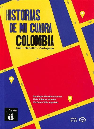 Historias de mi cuadra Colombia : Cali, Medellin, Cartagena : nivel B1-B2