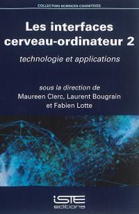 Les interfaces cerveau-ordinateur. Vol. 2. Technologie et applications