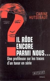 Il rôde encore parmi nous... : une profileuse sur les traces d'un tueur en série