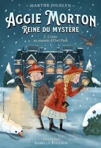 Aggie Morton, reine du mystère. Vol. 2. Crime au manoir d'Owl Park