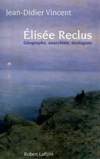 Elisée Reclus : géographe, anarchiste, écologiste