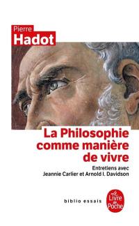 La philosophie comme manière de vivre : entretiens avec Jeannie Carlier et Arnold I. Davidson