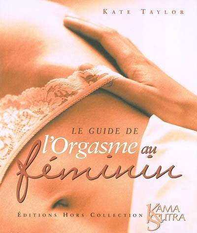 Le guide de l'orgasme au féminin : kama-sutra