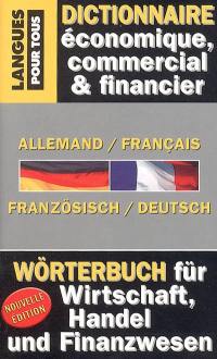 Dictionnaire de l'allemand économique, commercial et financier : allemand-français, französisch-deutsch : gestion, marketing, informatique, droit, correspondance commerciale, langue de la presse. Wörterbuch für Wirtschaft, Handel und Finanzwesen