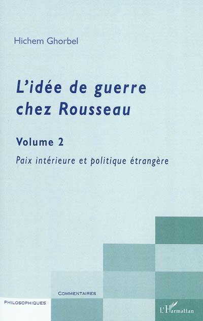 L'idée de guerre chez Rousseau. Vol. 2. Paix intérieure et politique étrangère