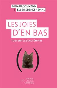 Les joies d'en bas : tout sur le sexe féminin