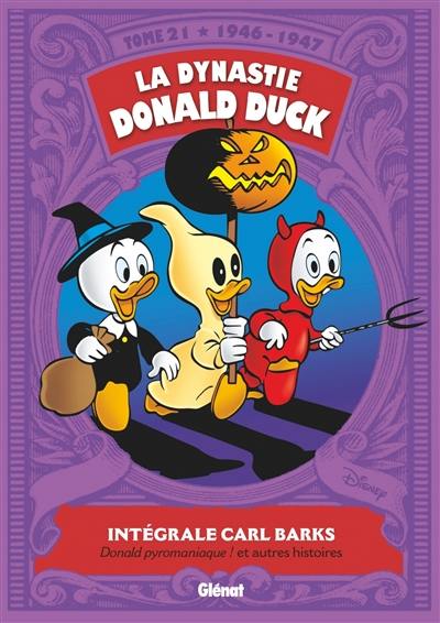 La dynastie Donald Duck. Vol. 21. Donald pyromaniaque ! : et autres histoires : 1946-1947