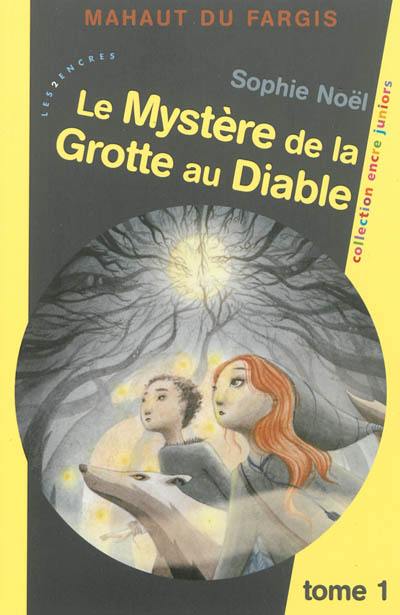 Mahaut du Fargis. Vol. 1. Le mystère de la Grotte au Diable