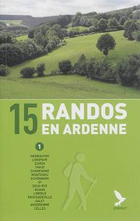 15 randos en Ardenne. Vol. 1. Herbiester, Longfaye, Eupen, Theux, Champagne, Montenau, Schönberg, Sy, Deux-Rys, Bihain, Limerlé, Profondeville, Salet, Anseremme, Celles