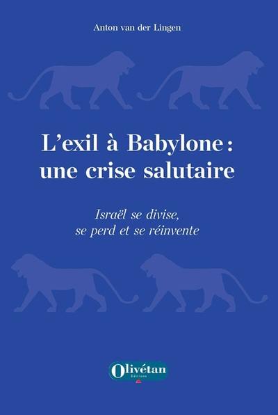 L'exil à Babylone : une crise salutaire : Israël se divise, se perd et se réinvente