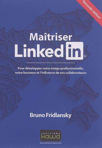 Maîtrisez Linkedin : pour développer votre image professionnelle, votre business et l'influence de vos collaborateurs