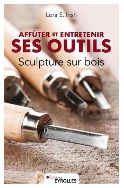 Affûter et entretenir ses outils : sculpture sur bois