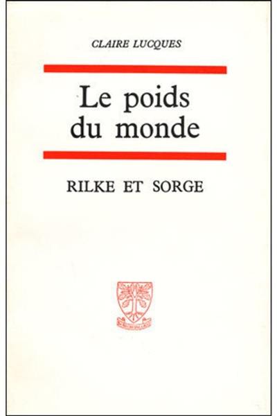 Le poids du monde : deux poètes, Rilke et Sorge