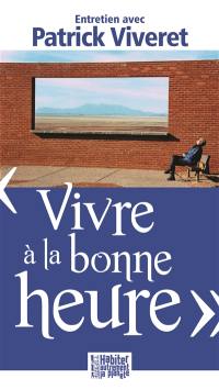 Vivre à la bonne heure : entretien avec Patrick Viveret