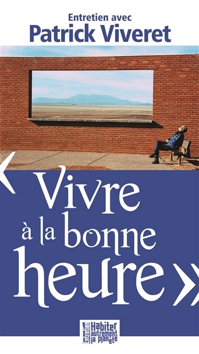 Vivre à la bonne heure : entretien avec Patrick Viveret