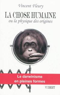 La chose humaine ou La physique des origines