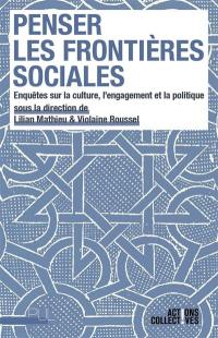 Penser les frontières sociales : enquêtes sur la culture, l'engagement et la politique