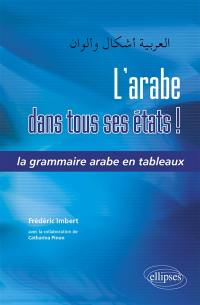 L'arabe dans tous ses états ! : la grammaire arabe en tableaux