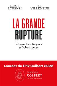 La grande rupture : réconcilier Keynes et Schumpeter