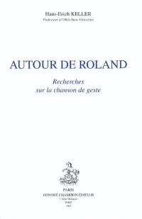 Autour de Roland : recherches sur la chanson de geste