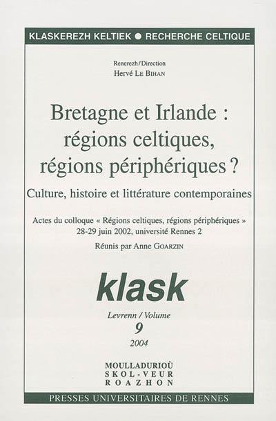 Klask, n° 9. Bretagne et Irlande, régions celtiques, régions périphériques ? : culture, histoire et littérature contemporaines : actes du colloque Régions celtiques, régions périphériques, Université Rennes 2, 28-29 juin 2002