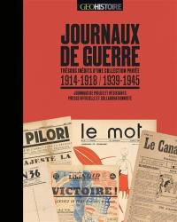 Journaux de guerre 1914-1918, 1939-1945 : trésors inédits d'une collection privée : journaux de poilus, journaux de résistants, presses officielle et collaborationniste