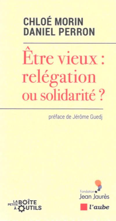 Etre vieux : relégation ou solidarité ?