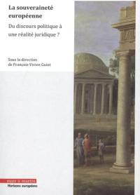 La souveraineté européenne : du discours politique à une réalité juridique ?