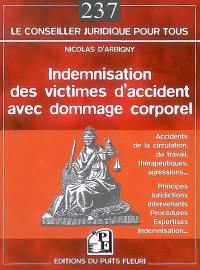 Indemnisation des victimes d'accidents avec dommage corporel : accidents de la circulation, du travail, thérapeutiques, agressions... : principes, juridictions, intervenants, procédures, expertises, indemnisation...