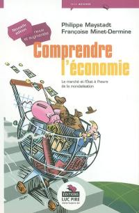 Comprendre l'économie : le marché et l'Etat à l'heure de la mondialisation