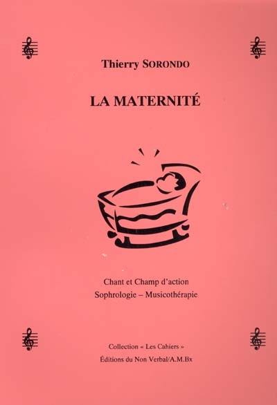 La maternité : chant et champ d'action : sophrologie-musicothérapie