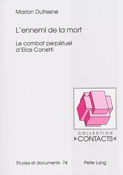 L'ennemi de la mort : le combat perpétuel d'Elias Canetti